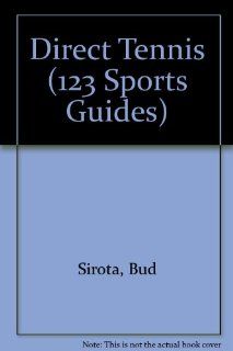 Direct Tennis (123 Sports Guides) Bud Sirota, Howard C. Gray Books