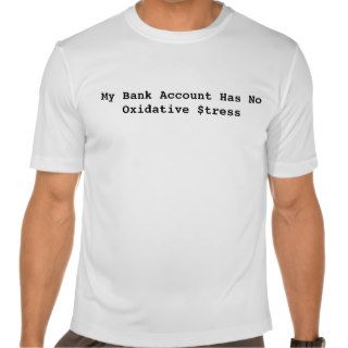 My Bank Account Has No Oxidative $tress Tees