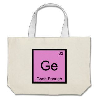 Ge   Good Enough Funny Chemistry Element Symbol T Tote Bag