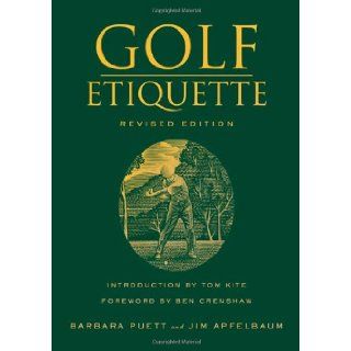 Golf Etiquette Barbara Puett, Jim Apfelbaum, Tom Kite, Ben Crenshaw 9780312306472 Books