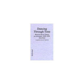 Dancing Through Time Western Social Dance in Literature, 1400 1918 Selections (9780786404803) Allison Thompson Books