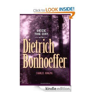 Seize the Day    with Dietrich Bonhoeffer A 365 Day Devotional (Designed for Influence) eBook Charles R Ringma Kindle Store