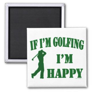 Golf Sport Athlete If Im Golfing Im Happy Fridge Magnet