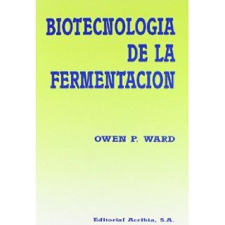 Biotecnologia de La Fermentacion (Spanish Edition) Owen P. Ward 9788420007069 Books
