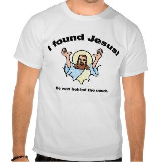 I found Jesus He was behing the couch. T Shirts