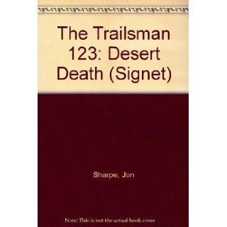 Trailsman 123 Desert Death Jon Sharpe 9780451171993 Books