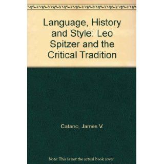 Language History Style Leo Spitzer and The James Catano 9780415026581 Books