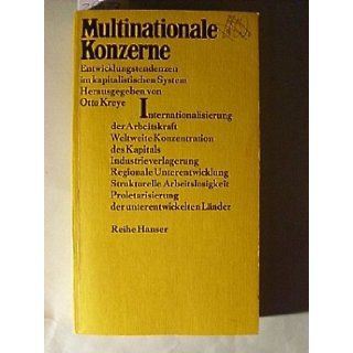 Multinationale Konzerne Entwicklungstendenzen im kapitalistischen System (Reihe Hanser ; 139) (German Edition) Otto. Kreye 9783446117976 Books