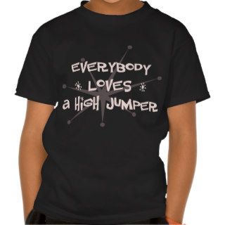 Everybody Loves A High Jumper T Shirts