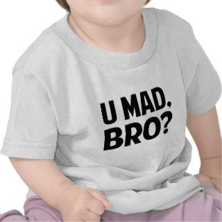 U Mad Bro? Tshirt