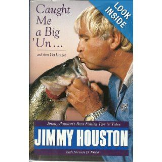 Caught Me a Big 'Unand Then I Let Him Go Jimmy Houston's Bass Fishing Tips 'N' Tales Jimmy Houston, Steven D. Price Books