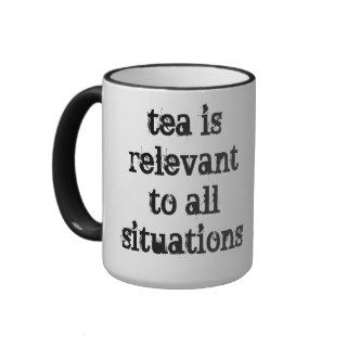 Tea is relevant to *everything* mug