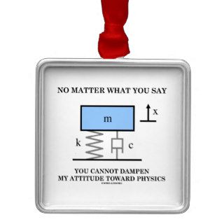 No Matter What You Say You Cannot Dampen Physics Christmas Tree Ornaments