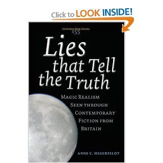 Lies that Tell the Truth Magic Realism Seen through Contemporary Fiction from Britain (Costerus NS 155) (9789042019744) Anne C. Hegerfeldt Books