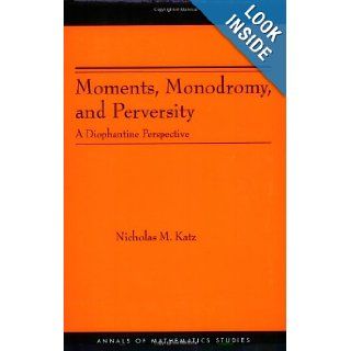 Moments, Monodromy, and Perversity. (AM 159) A Diophantine Perspective. (AM 159) (Annals of Mathematics Studies) Nicholas M. Katz Books