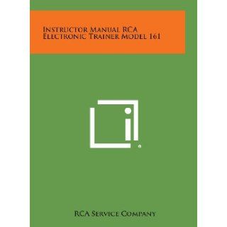 Instructor Manual RCA Electronic Trainer Model 161 RCA Service Company 9781258581183 Books