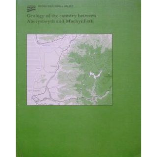 Geology of the Country Between Aberystwyth and Machynlleth Memoir for 150, 000 Geological Sheet 163 (England & Wales) (Geological Memoirs & Sheet Explanations (England & Wales)) R.P. Cave, British Geological Survey 9780118843942 Books