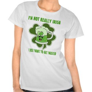 Not Really IRISH Just want to get WASTED Tee Shirt