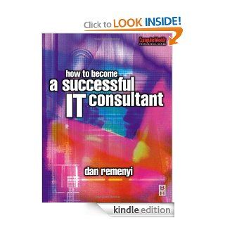 How to Become a Successful IT Consultant (Computer Weekly Professional) eBook Dan Remenyi Kindle Store