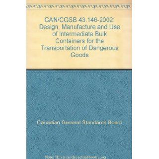 CAN/CGSB 43.146 2002 Design, Manufacture and Use of Intermediate Bulk Containers for the Transportation of Dangerous Goods Canadian General Standards Board Books