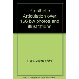 Prosthetic Articulation over 166 bw photos and illustrations George Wood Clapp Books