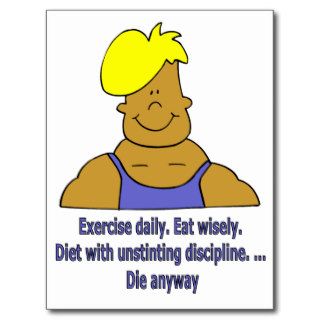 Exercise daily, eat wisely, die anyway post card