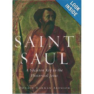 Saint Saul A Skeleton Key to the Historical Jesus Donald Harman Akenson 9780195141573 Books