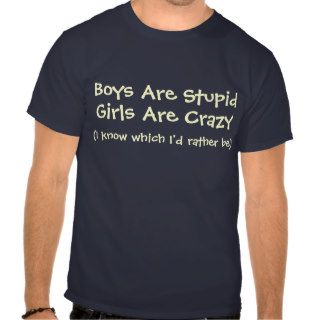 Boys Are Stupid, Girls Are Crazy Tees