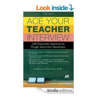 Ace Your Teacher Interview 149 Fantastic Answers to Tough Interview Questions eBook Anthony D. Fredericks Kindle Store
