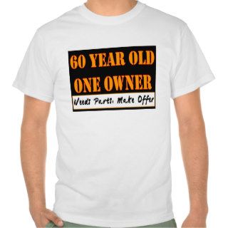 60 Year Old, One Owner   Needs Parts, Make Offer Tee Shirts