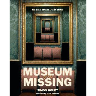 Museum of the Missing The High Stakes of Art Crime Simon Houpt 9781552638699 Books