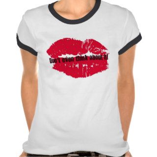 DON'T EVEN THINK ABOUT IT HOT LIPS PRINT TEE SHIRTS
