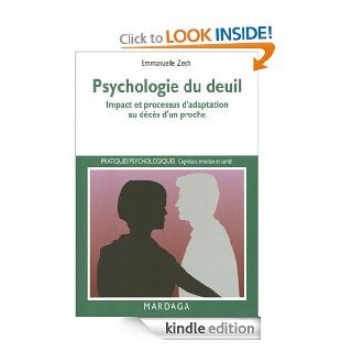 Psychologie du deuil Impact et processus d'adaptation au dcs d'un proche (Pratiques psychologiques) (French Edition) eBook Emmanuelle Zech Kindle Store