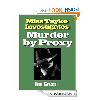 Murder by Proxy (Miss Tayke Investigates) eBook Jim Green Kindle Store