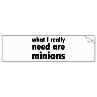 What I really need are minions Bumper Stickers