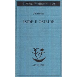 Iside e Osiride (Isis & Osiris) (Piccola Biblioteca, No. 179) Plutarco, Plutarch 9788845906121 Books