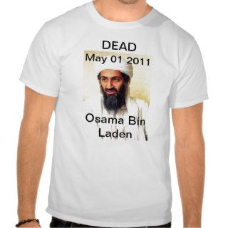 Osama Bin Laden DEAD May 01 2011 T Shirts