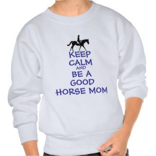 Keep Calm & Be A Good Horse Mom Pull Over Sweatshirts