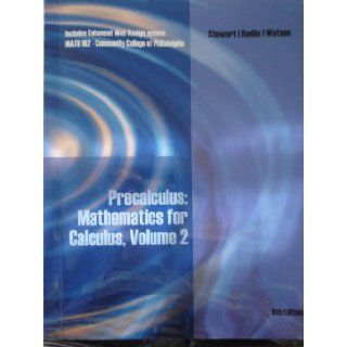 Precalculus Mathematics for Calculus, Volume 2, 6th edition (MATH 162 Community College of Philadelphia) Stewart/Redlin/Watson 9781133361008 Books