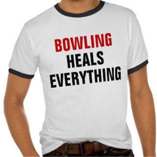 Bowling heals everything t shirts