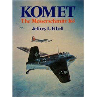 Komet, the Messerschmitt 163 Jeffrey L Ethell 9780894020711 Books