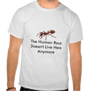 Fire Ant, The Human Race Doesn't Live Here Anymore Tee Shirt