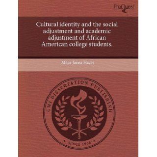 Cultural identity and the social adjustment and academic adjustment of African American college students. Maya Janea Hayes 9781243526557 Books