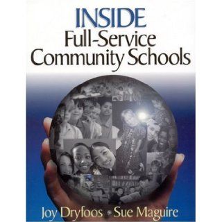 Inside Full Service Community Schools 1st (first) Edition by Dryfoos, Joy G., Maguire, Sue published by Corwin (2002) Books