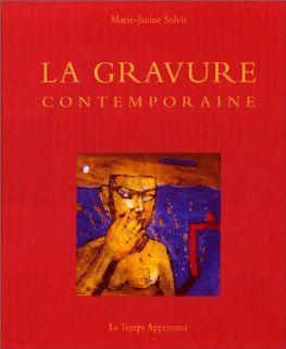 La gravure contemporaine (French Edition) Marie Janine Solvit 9782283582374 Books