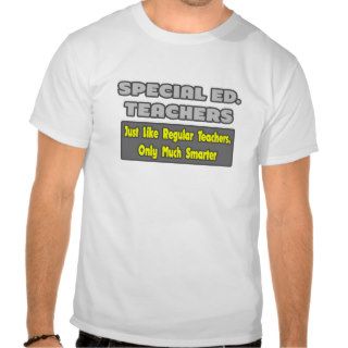 Special Ed. TeachersSmarter Tee Shirt