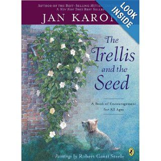 The Trellis and the Seed A Book of Encouragement for All Ages (Picture Puffin Books) Jan Karon, Robert Gantt Steele 9780142403174 Books