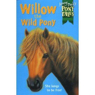 Willow the Wild Pony (Jenny Dale's Pony Tales) Jenny Dale 9780330374750 Books