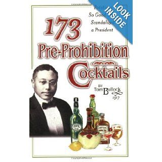 173 Pre Prohibition Cocktails  Potations So Good They Scandalized A President D. J. Frienz 9780965433327 Books