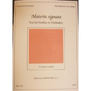 Materia signata tras las huellas de Hjelmslev (Coleccion Eutopias Documentos de Trabajo, 173) Cosimo Caputo Books